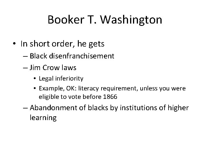 Booker T. Washington • In short order, he gets – Black disenfranchisement – Jim