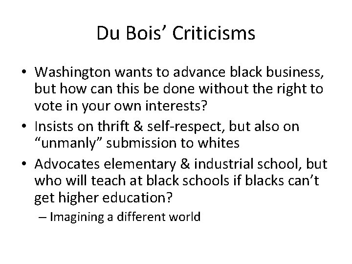 Du Bois’ Criticisms • Washington wants to advance black business, but how can this