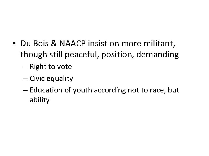  • Du Bois & NAACP insist on more militant, though still peaceful, position,