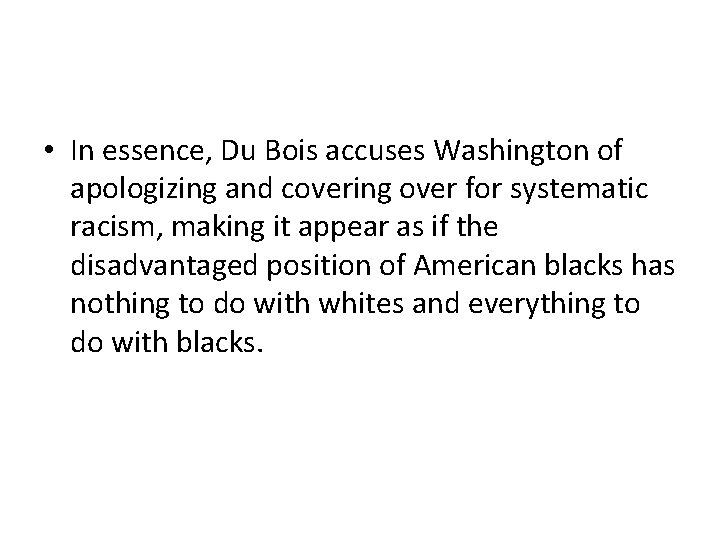  • In essence, Du Bois accuses Washington of apologizing and covering over for