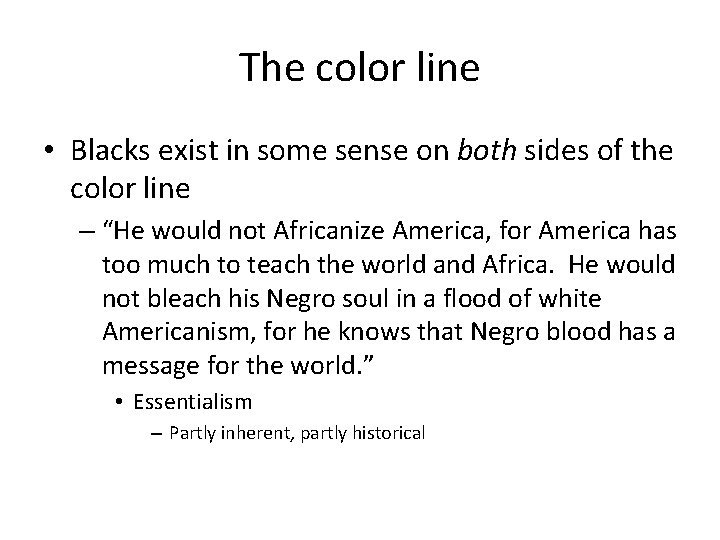 The color line • Blacks exist in some sense on both sides of the