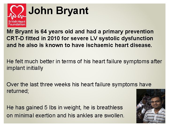 John Bryant Mr Bryant is 64 years old and had a primary prevention CRT-D