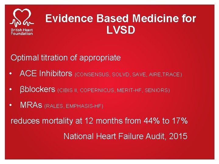 Evidence Based Medicine for LVSD Optimal titration of appropriate • ACE Inhibitors (CONSENSUS, SOLVD,