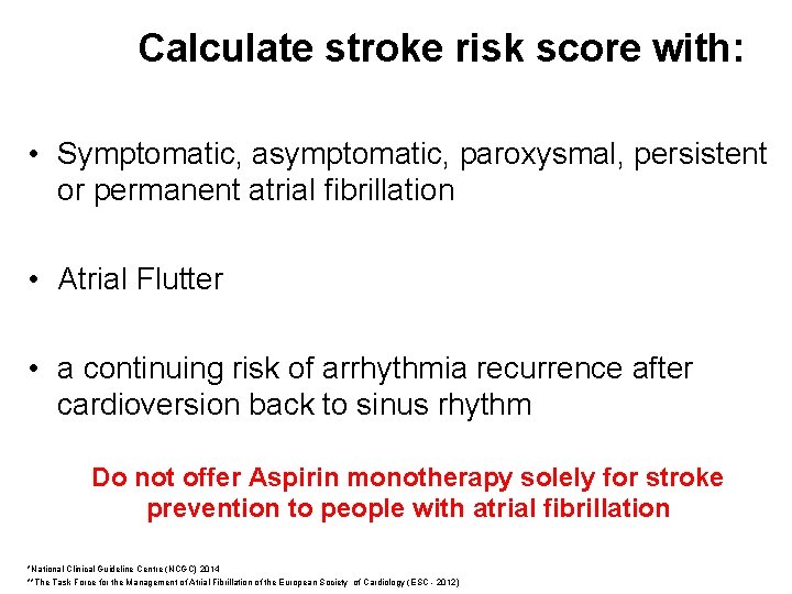 Calculate stroke risk score with: • Symptomatic, asymptomatic, paroxysmal, persistent or permanent atrial fibrillation