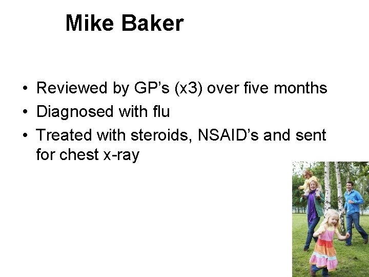 Mike Baker • Reviewed by GP’s (x 3) over five months • Diagnosed with