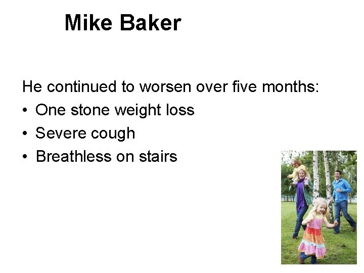 Mike Baker He continued to worsen over five months: • One stone weight loss