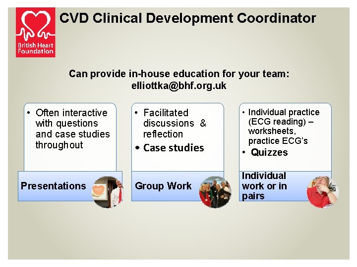 CVD Clinical Development Coordinator Can provide in-house education for your team: elliottka@bhf. org. uk