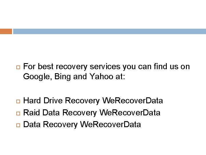  For best recovery services you can find us on Google, Bing and Yahoo