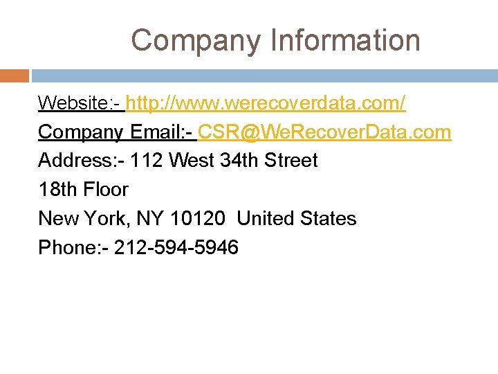 Company Information Website: - http: //www. werecoverdata. com/ Company Email: - CSR@We. Recover. Data.