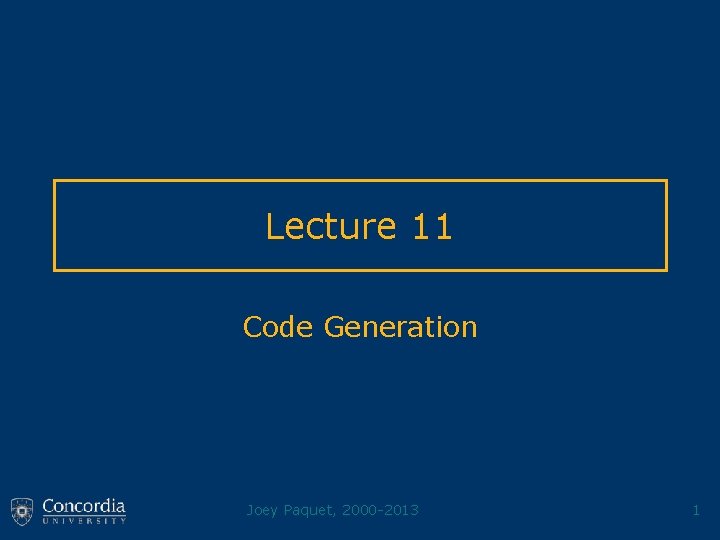 Lecture 11 Code Generation Joey Paquet, 2000 -2013 1 