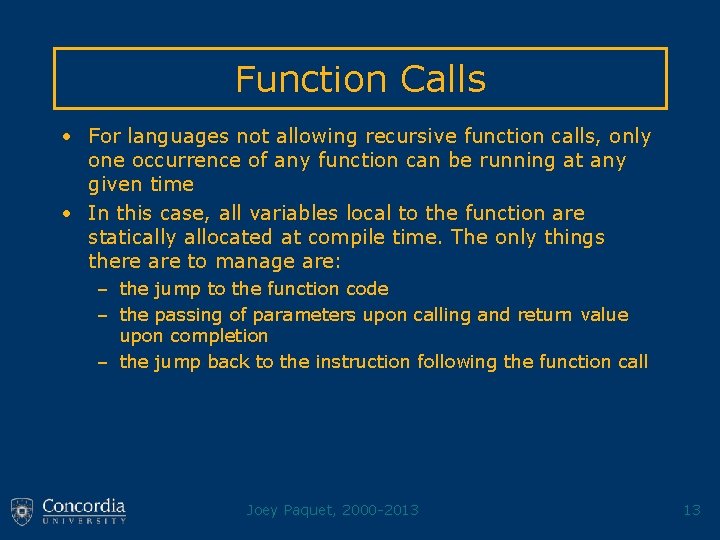 Function Calls • For languages not allowing recursive function calls, only one occurrence of