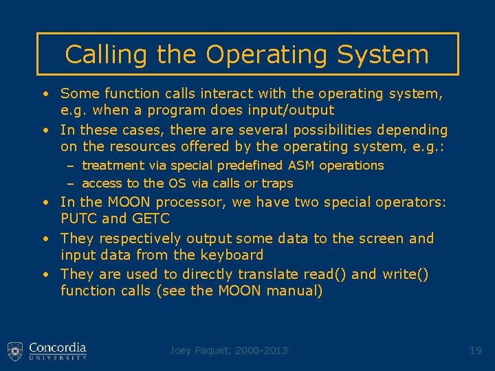 Calling the Operating System • Some function calls interact with the operating system, e.