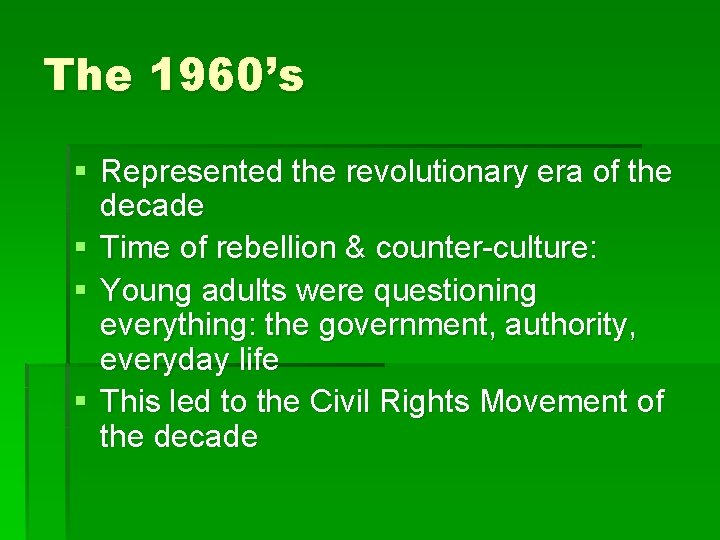 The 1960’s § Represented the revolutionary era of the decade § Time of rebellion