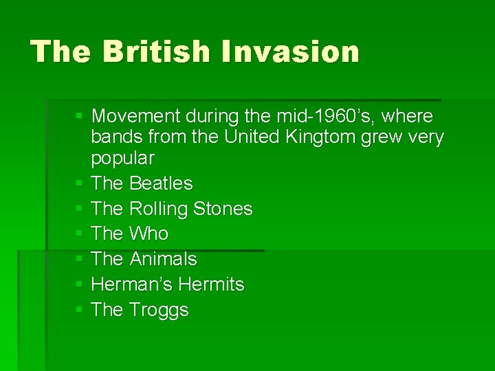 The British Invasion § Movement during the mid-1960’s, where bands from the United Kingtom