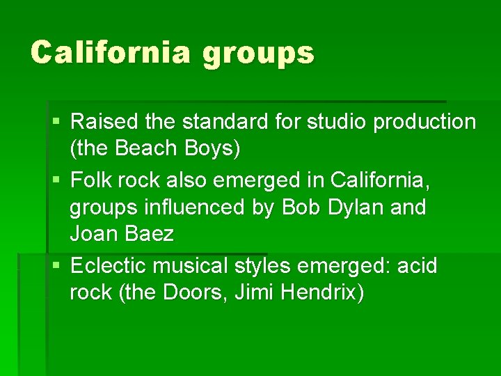 California groups § Raised the standard for studio production (the Beach Boys) § Folk