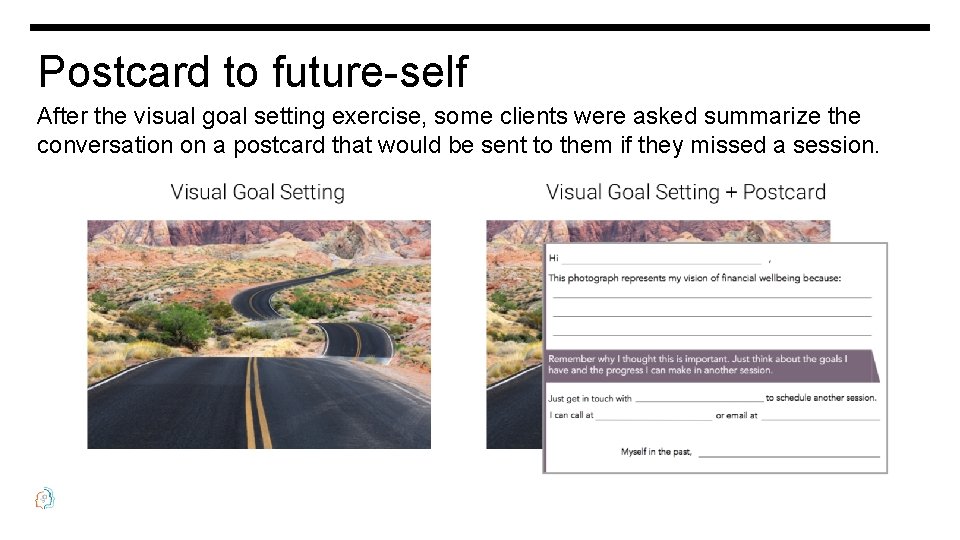 Postcard to future-self After the visual goal setting exercise, some clients were asked summarize