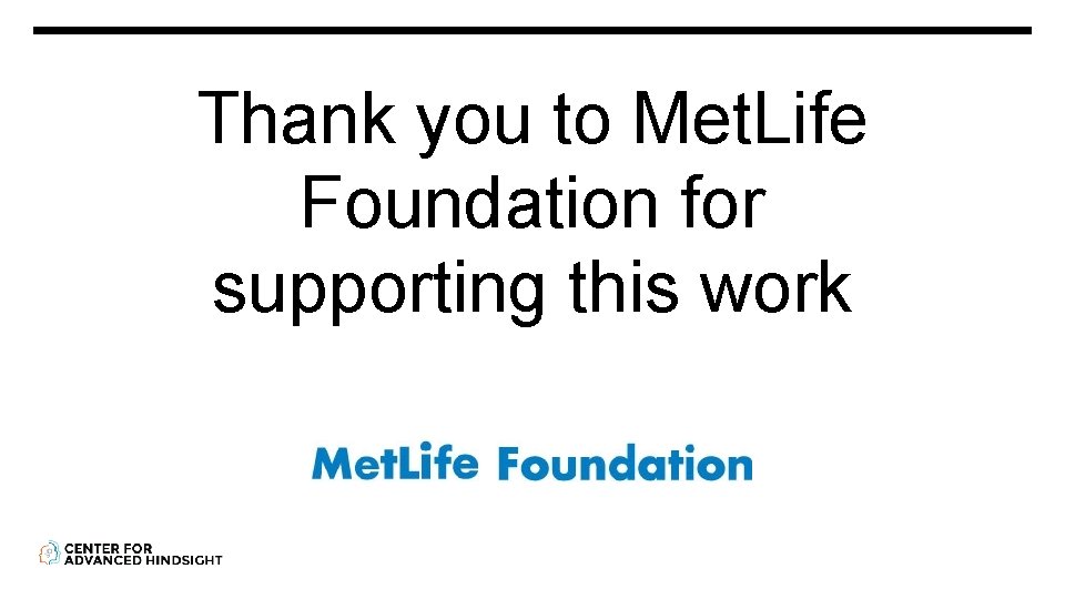 Thank you to Met. Life Foundation for supporting this work 