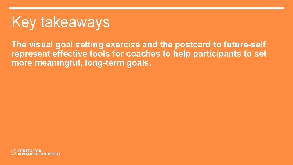 Key takeaways The visual goal setting exercise and the postcard to future-self represent effective