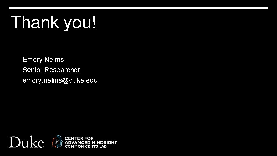 Thank you! Emory Nelms Senior Researcher emory. nelms@duke. edu 