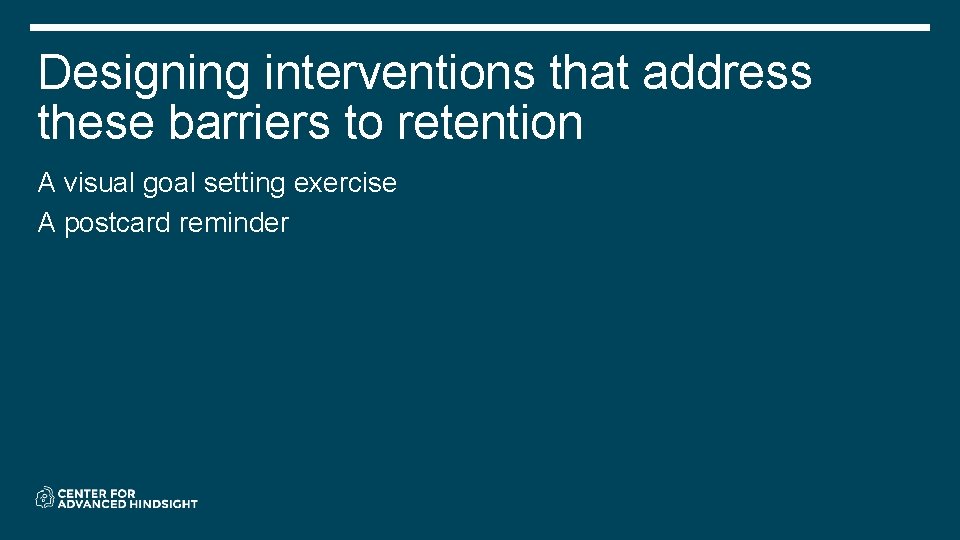 Designing interventions that address these barriers to retention A visual goal setting exercise A