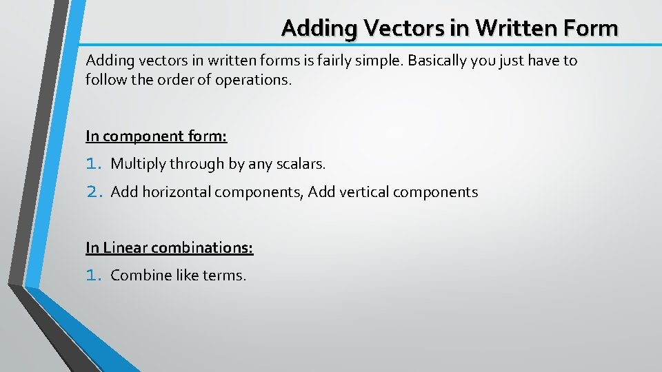 Adding Vectors in Written Form Adding vectors in written forms is fairly simple. Basically