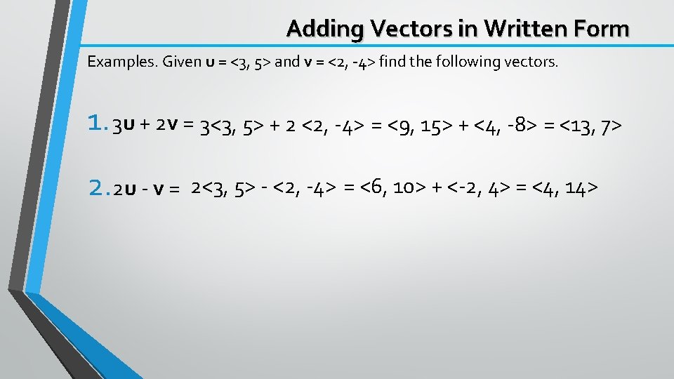 Adding Vectors in Written Form Examples. Given u = <3, 5> and v =