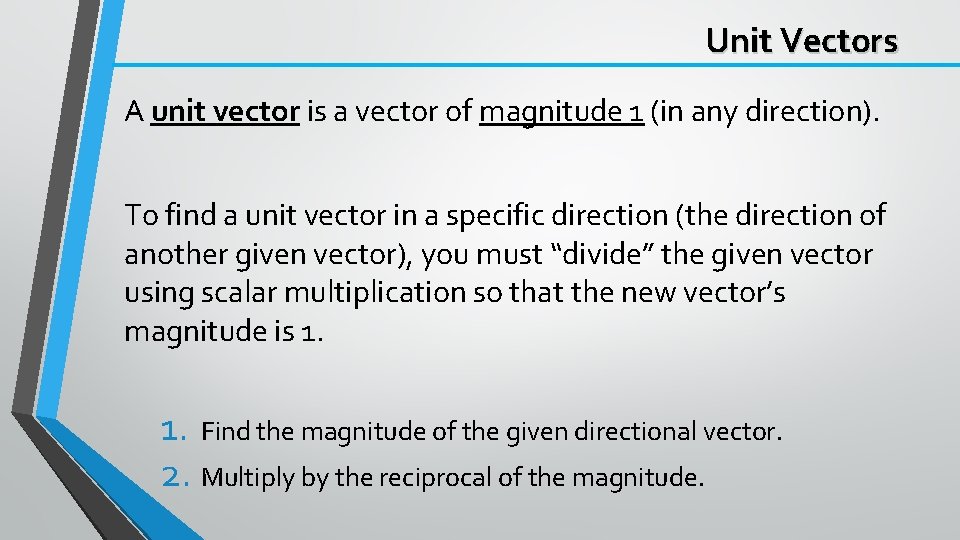 Unit Vectors A unit vector is a vector of magnitude 1 (in any direction).