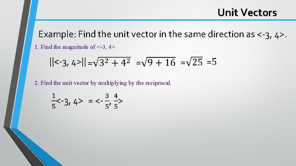 Unit Vectors Example: Find the unit vector in the same direction as <-3, 4>.