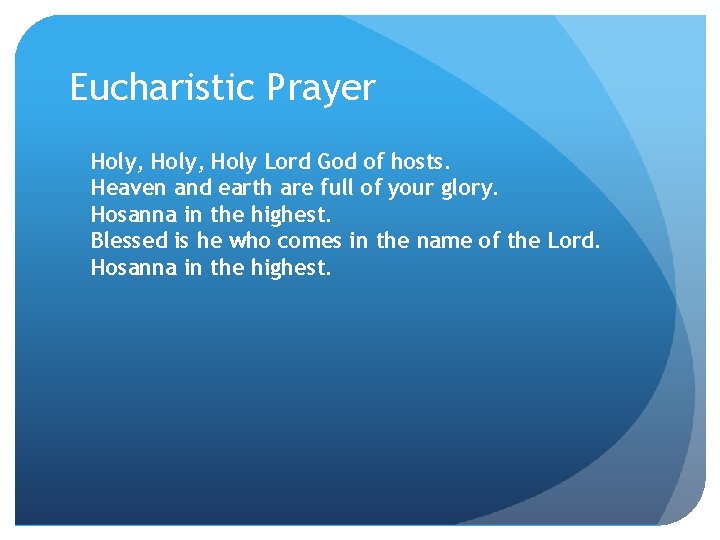 Eucharistic Prayer Holy, Holy Lord God of hosts. Heaven and earth are full of