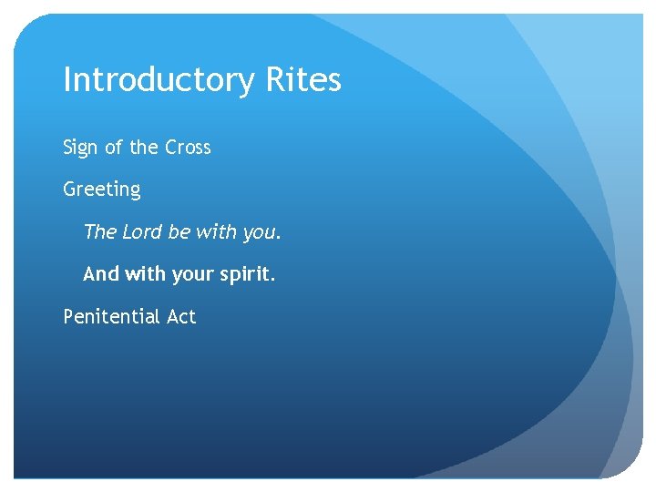 Introductory Rites Sign of the Cross Greeting The Lord be with you. And with