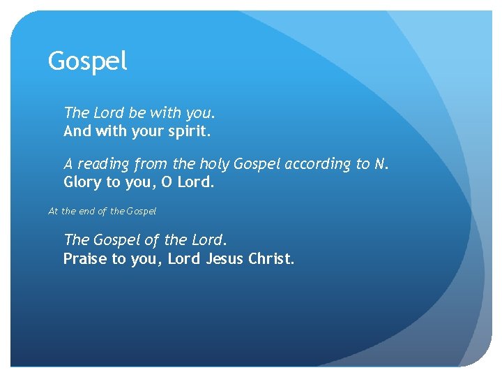 Gospel The Lord be with you. And with your spirit. A reading from the