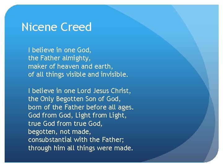 Nicene Creed I believe in one God, the Father almighty, maker of heaven and