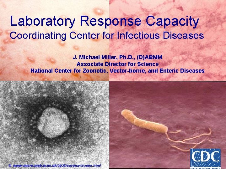 Laboratory Response Capacity Coordinating Center for Infectious Diseases J. Michael Miller, Ph. D. ,