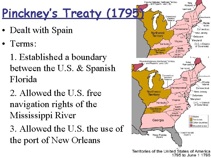 Pinckney’s Treaty (1795) • Dealt with Spain • Terms: 1. Established a boundary between
