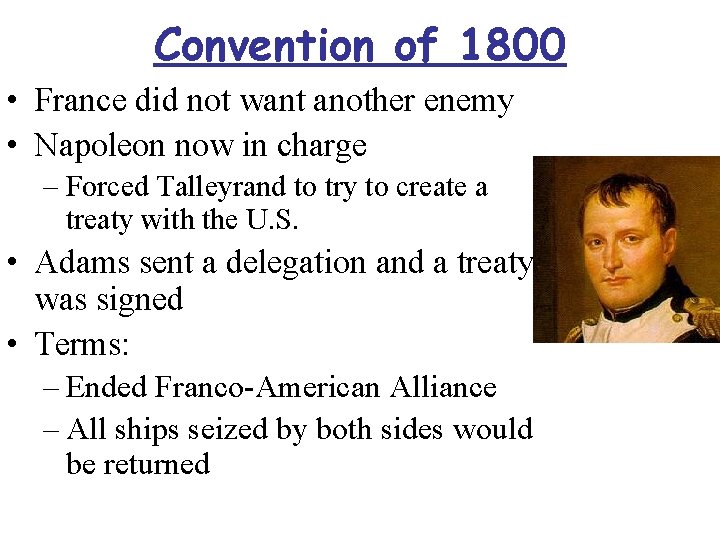 Convention of 1800 • France did not want another enemy • Napoleon now in