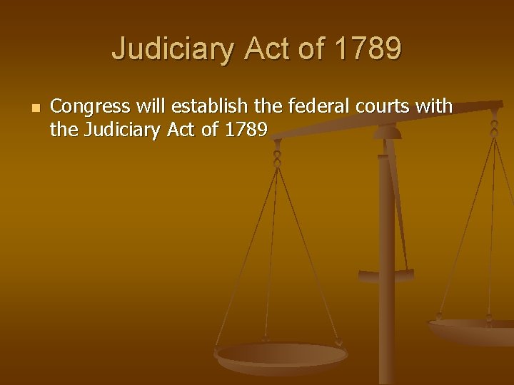Judiciary Act of 1789 Congress will establish the federal courts with the Judiciary Act