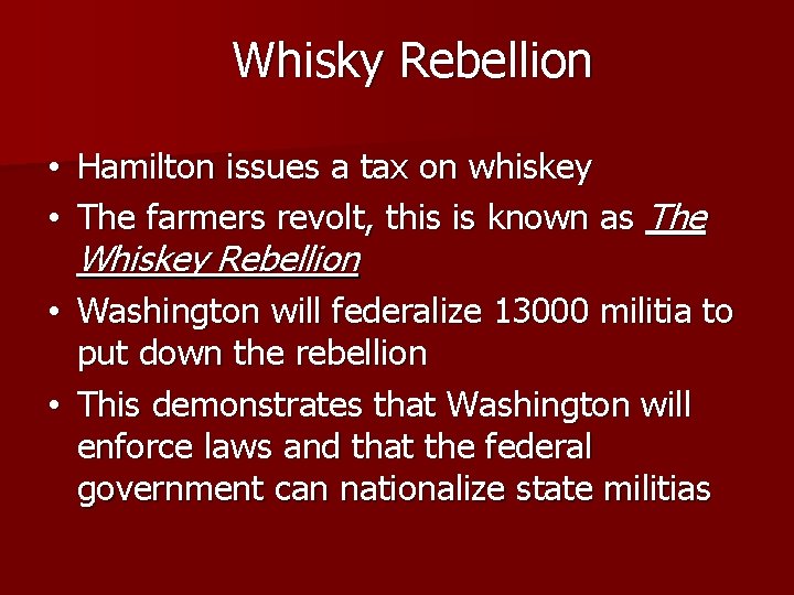 Whisky Rebellion • Hamilton issues a tax on whiskey • The farmers revolt, this