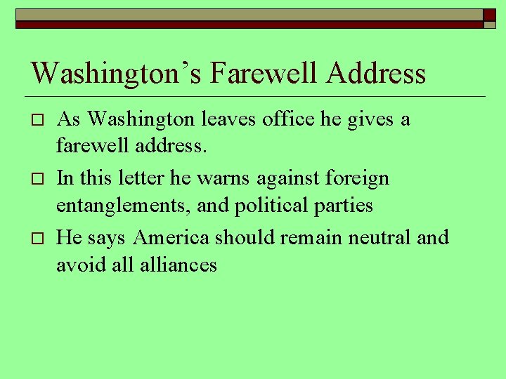 Washington’s Farewell Address As Washington leaves office he gives a farewell address. In this