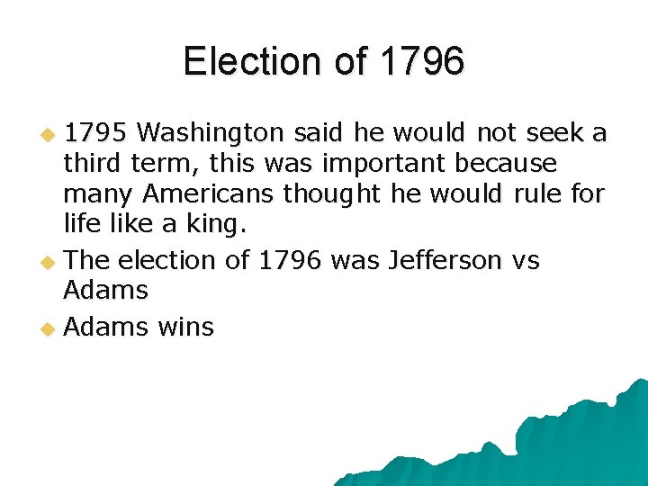 Election of 1796 1795 Washington said he would not seek a third term, this