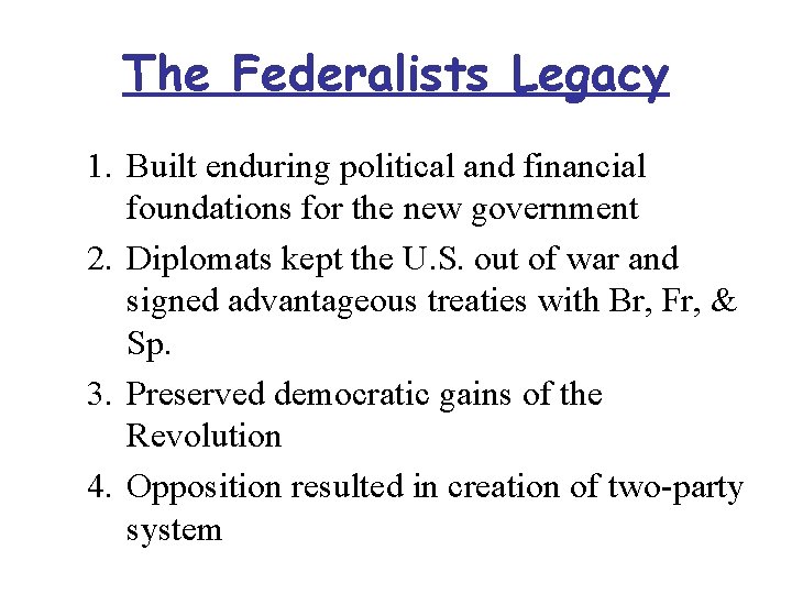 The Federalists Legacy 1. Built enduring political and financial foundations for the new government