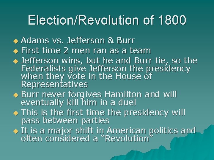 Election/Revolution of 1800 Adams vs. Jefferson & Burr First time 2 men ran as