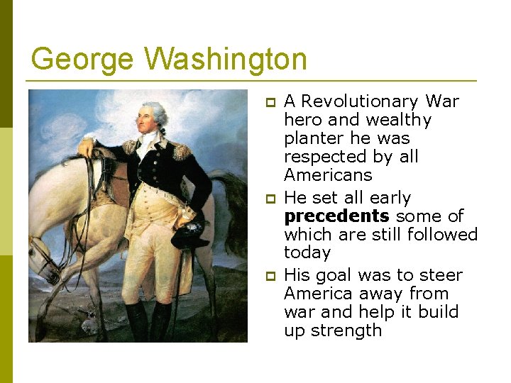 George Washington A Revolutionary War hero and wealthy planter he was respected by all