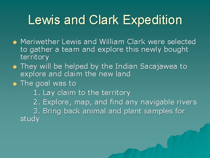 Lewis and Clark Expedition Meriwether Lewis and William Clark were selected to gather a