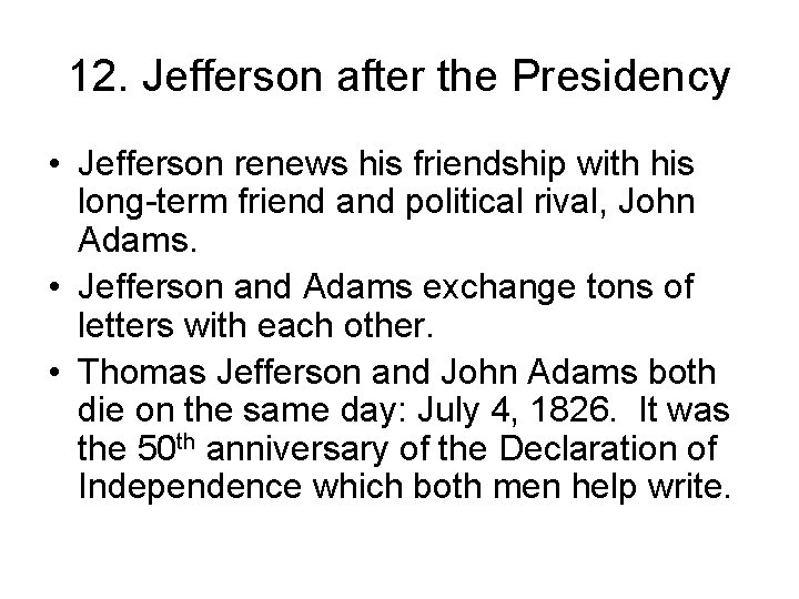 12. Jefferson after the Presidency • Jefferson renews his friendship with his long-term friend
