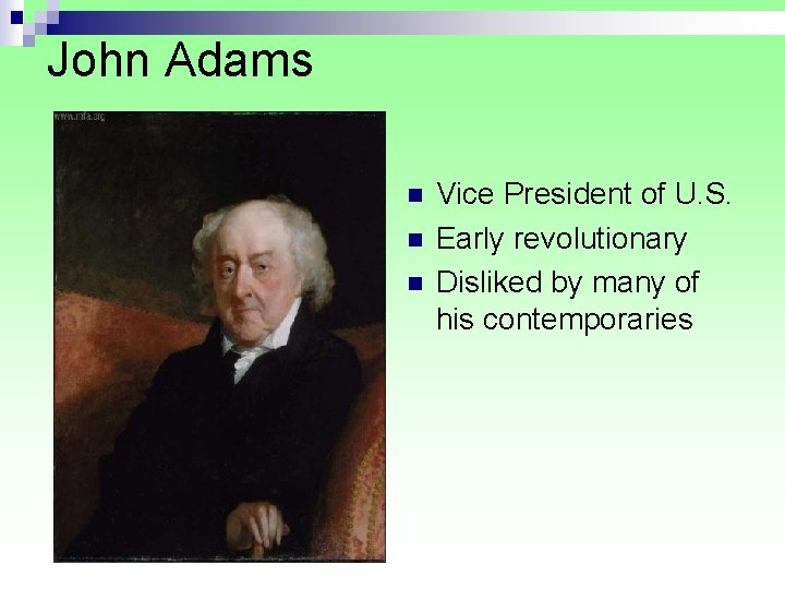 John Adams Vice President of U. S. Early revolutionary Disliked by many of his