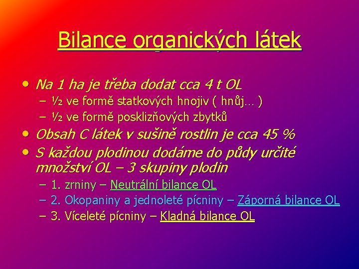 Bilance organických látek • Na 1 ha je třeba dodat cca 4 t OL