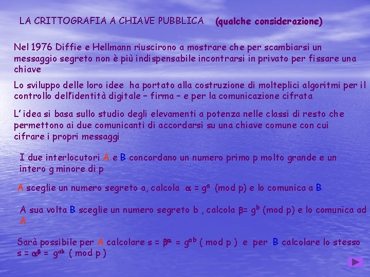 LA CRITTOGRAFIA A CHIAVE PUBBLICA (qualche considerazione) Nel 1976 Diffie e Hellmann riuscirono a