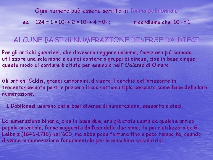 Ogni numero può essere scritto in forma polinomiale es. 124 = 1 * 102