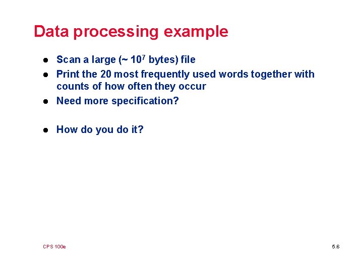 Data processing example l Scan a large (~ 107 bytes) file Print the 20