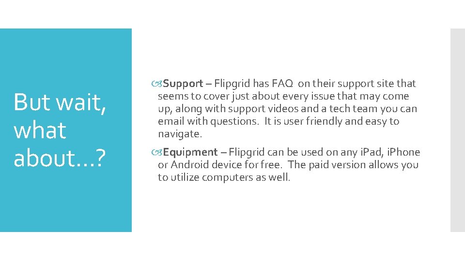 But wait, what about…? Support – Flipgrid has FAQ on their support site that But wait, what about…? Support – Flipgrid has FAQ on their support site that